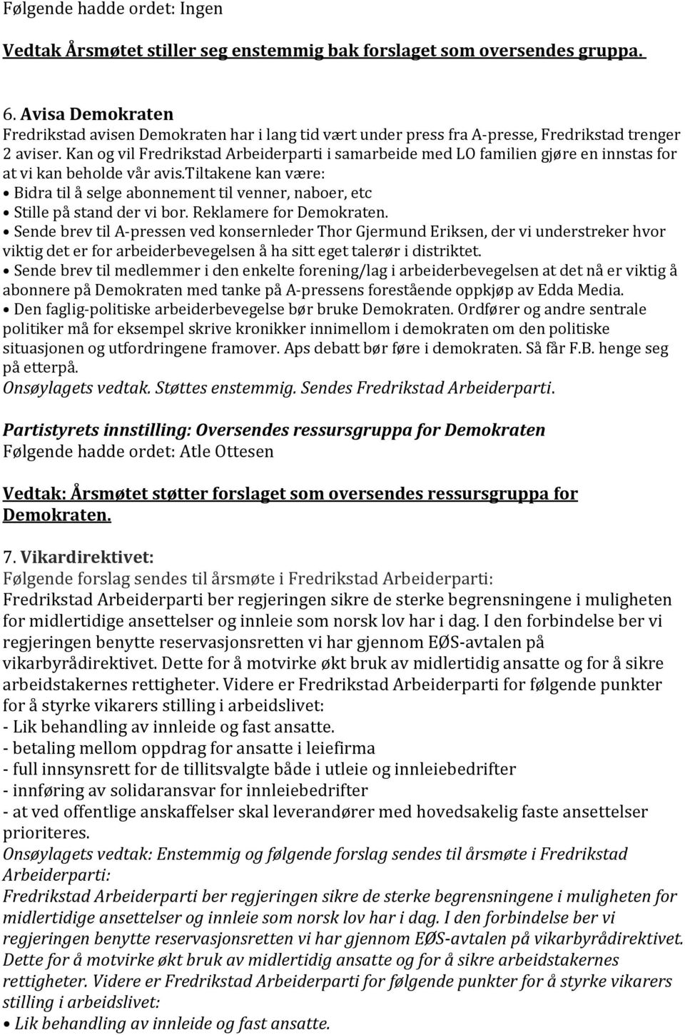 Kan og vil Fredrikstad Arbeiderparti i samarbeide med LO familien gjøre en innstas for at vi kan beholde vår avis.