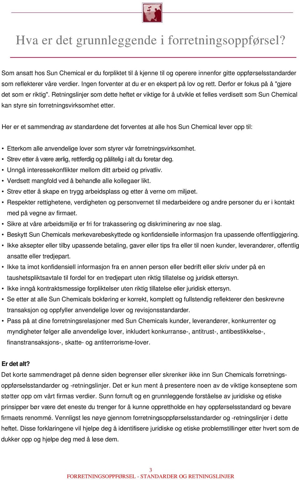 Retningslinjer som dette heftet er viktige for å utvikle et felles verdisett som Sun Chemical kan styre sin forretningsvirksomhet etter.