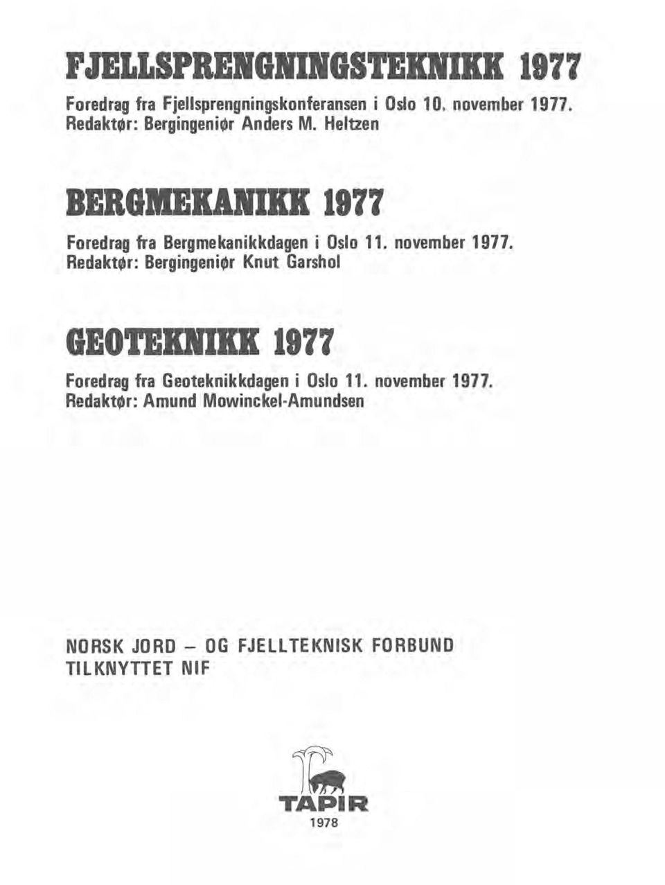 november 1977. Redaktør: Bergingeniør Knut Garshol GBOTBDlll 1877 Foredrag fra Geoteknikkdagen i Oslo 11.