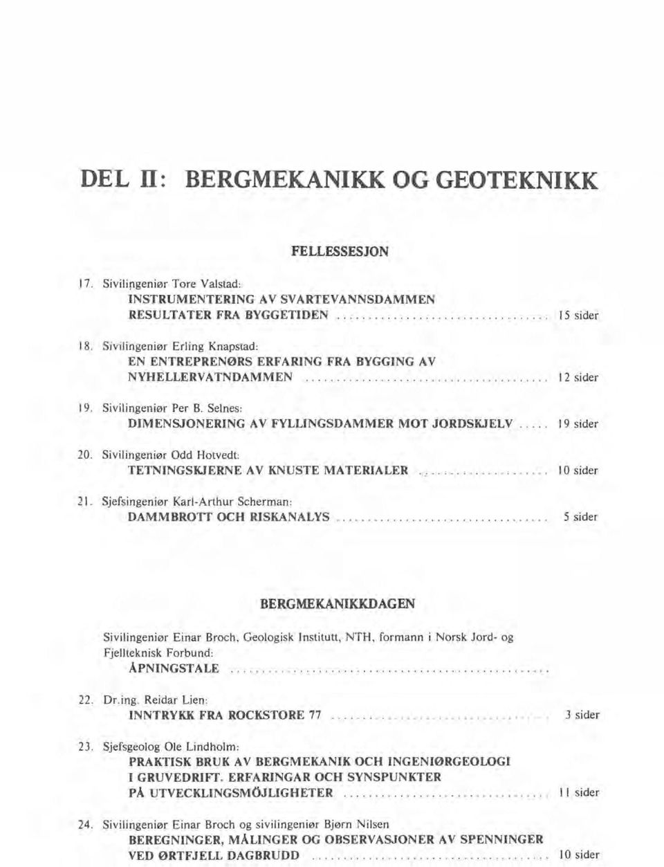 .... 19 sider 20. Sivilingeniør Odd Hotvedt:. TETNINGSKJERNE AV KNUSTE MATERIALER 21.