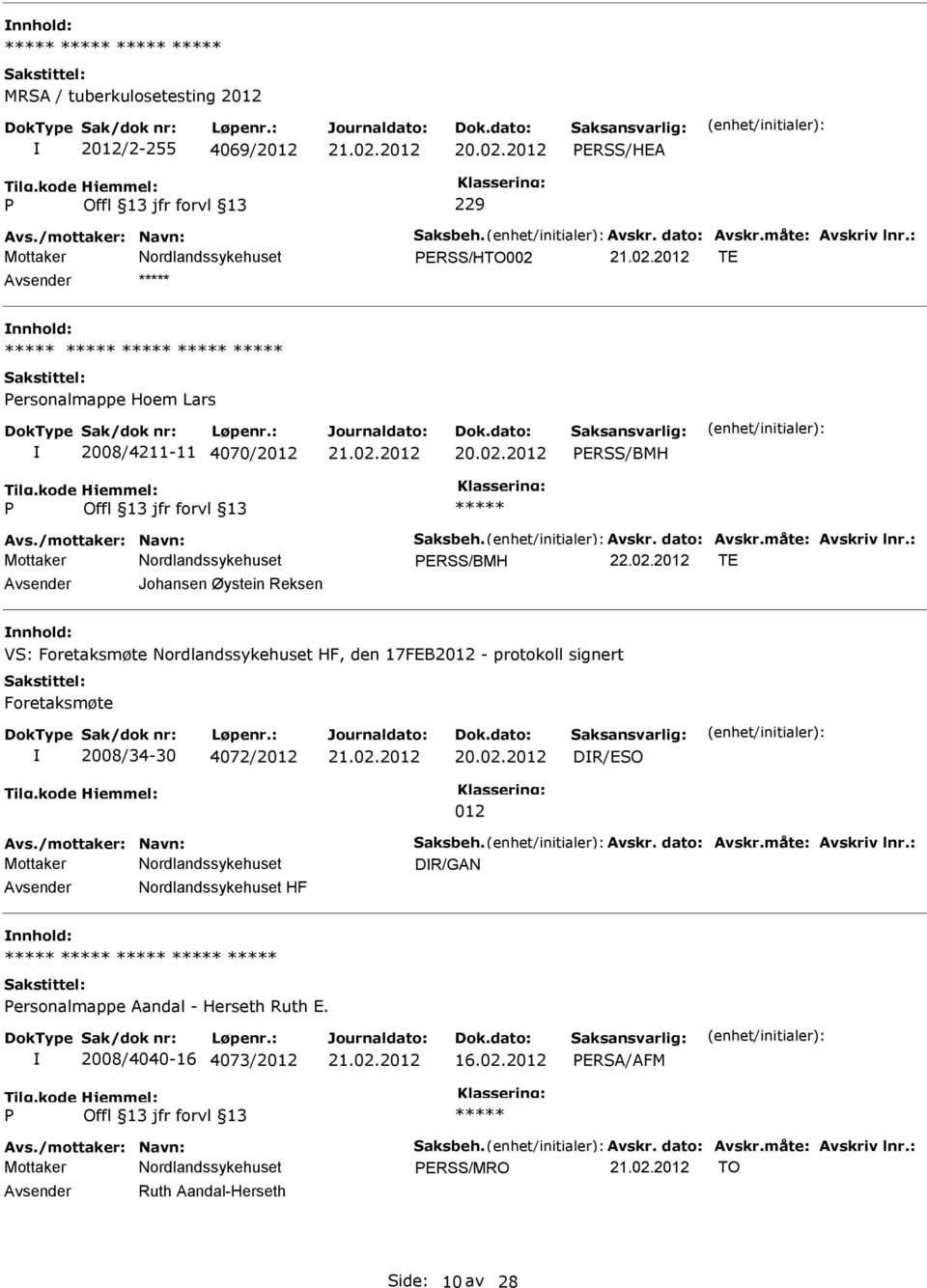 /mottaker: Navn: Saksbeh. Avskr. dato: Avskr.måte: Avskriv lnr.: DR/GAN HF nnhold: ersonalmappe Aandal - Herseth Ruth E. 2008/4040-16 4073/2012 16.02.2012 ERSA/AFM Avs.