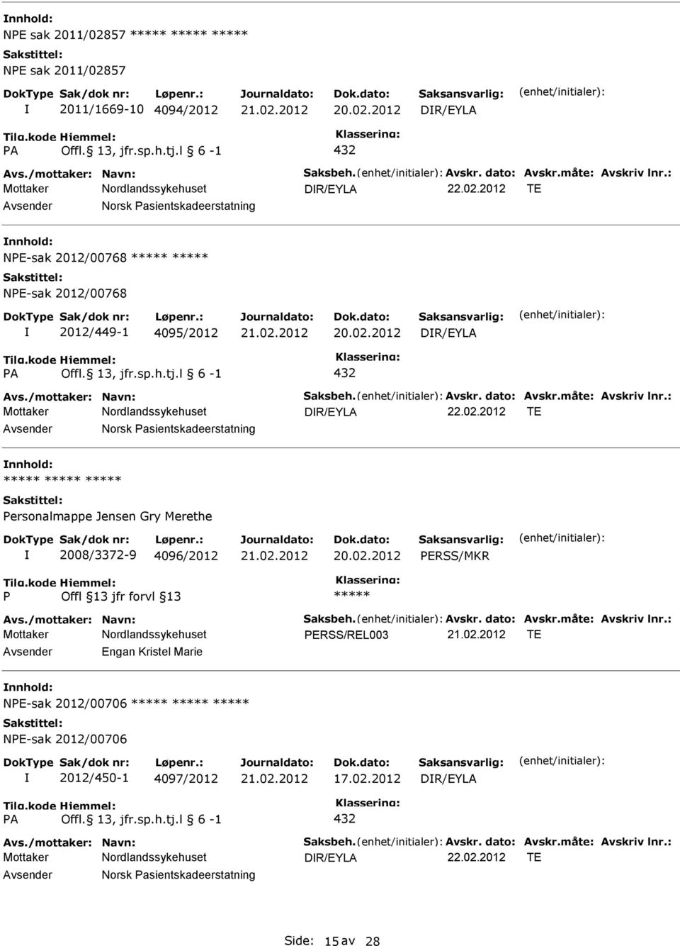 2012 TE Norsk asientskadeerstatning nnhold: ersonalmappe Jensen Gry Merethe 2008/3372-9 4096/2012 ERSS/MKR Avs./mottaker: Navn: Saksbeh. Avskr. dato: Avskr.måte: Avskriv lnr.