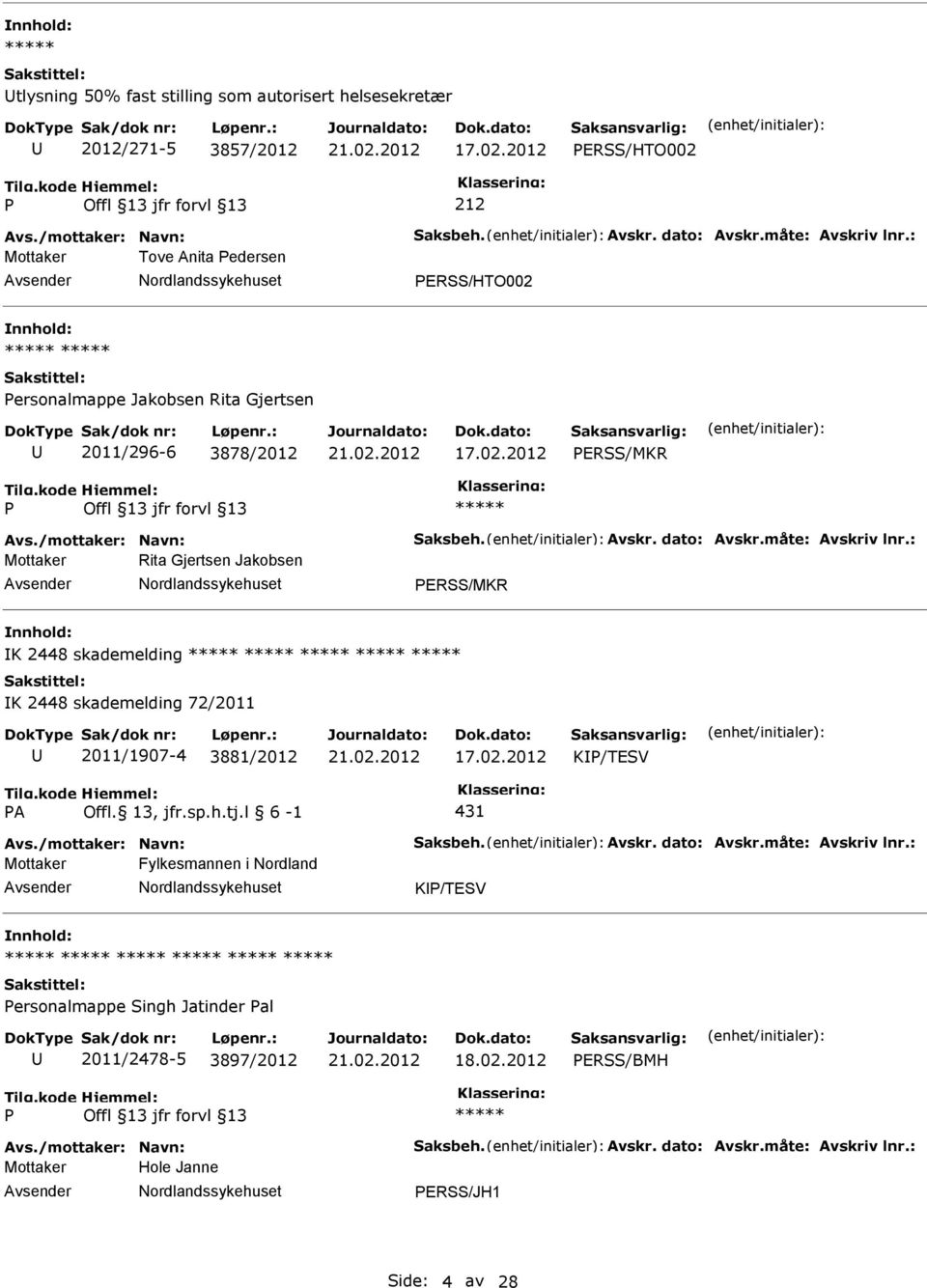 : Mottaker Rita Gjertsen Jakobsen ERSS/MKR nnhold: K 2448 skademelding K 2448 skademelding 72/2011 2011/1907-4 3881/2012 17.02.2012 K/TESV A Offl. 13, jfr.sp.h.tj.l 6-1 431 Avs.