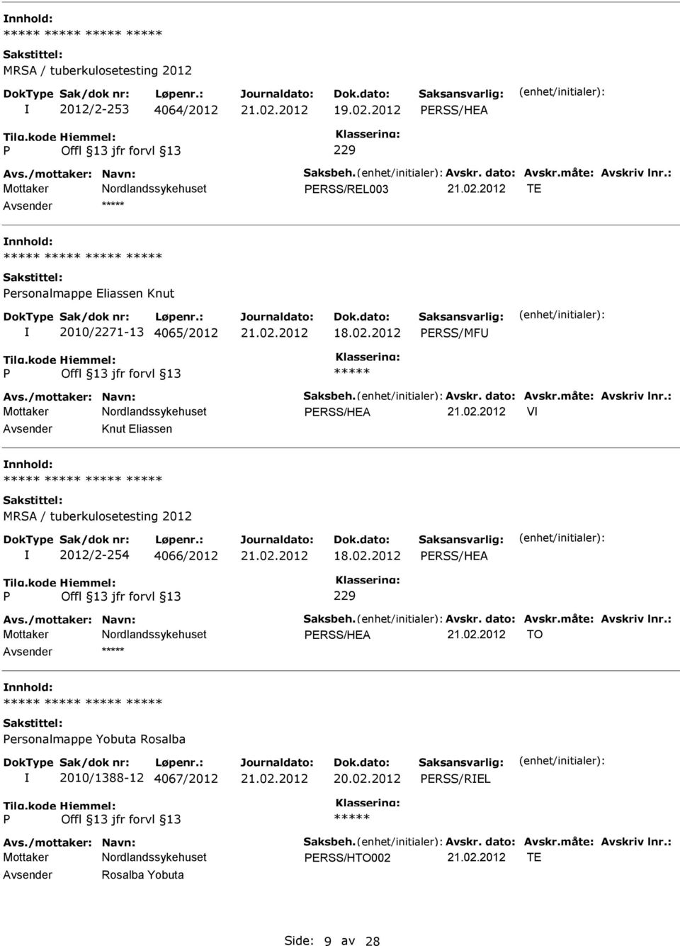 : ERSS/HEA V Knut Eliassen nnhold: MRSA / tuberkulosetesting 2012 2012/2-254 4066/2012 18.02.2012 ERSS/HEA 229 Avs./mottaker: Navn: Saksbeh. Avskr. dato: Avskr.