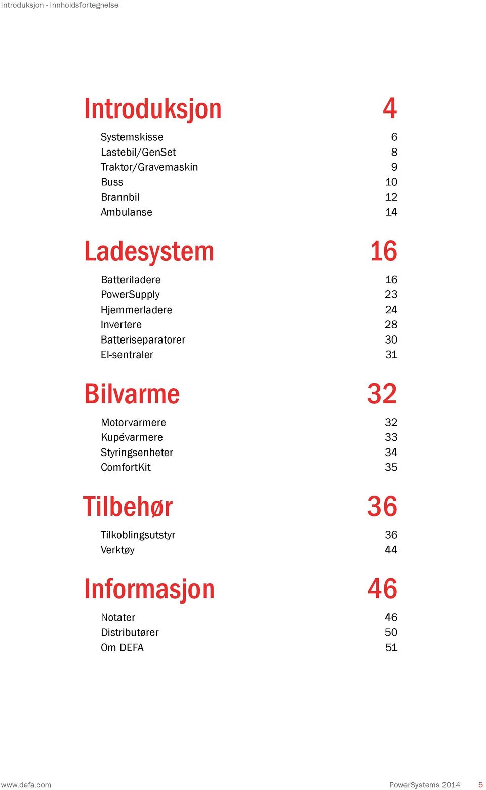 Batteriseparatorer 30 El-sentraler 31 Bilvarme 32 Motorvarmere 32 Kupévarmere 33 Styringsenheter 34 ComfortKit 35