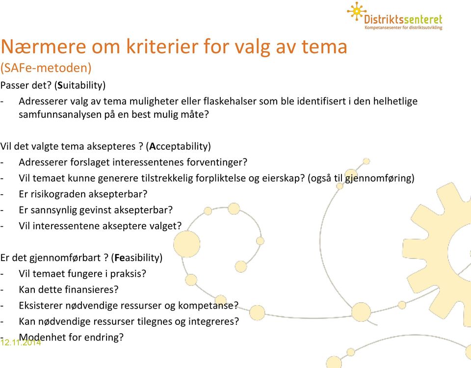 (Acceptability) - Adresserer forslaget interessentenes forventinger? - Vil temaet kunne generere tilstrekkelig forpliktelse og eierskap?