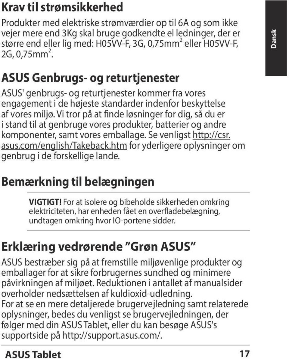 Vi tror på at finde løsninger for dig, så du er i stand til at genbruge vores produkter, batterier og andre komponenter, samt vores emballage. Se venligst http://csr. asus.com/english/takeback.