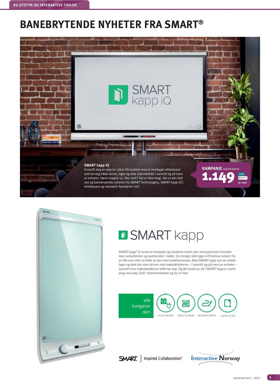 Det er den helt nye og banebrytende nyheten fra SMART Technologies, SMART kapp iq, whiteboard og interaktiv flatskjerm i ett! KAMPANJE 1.