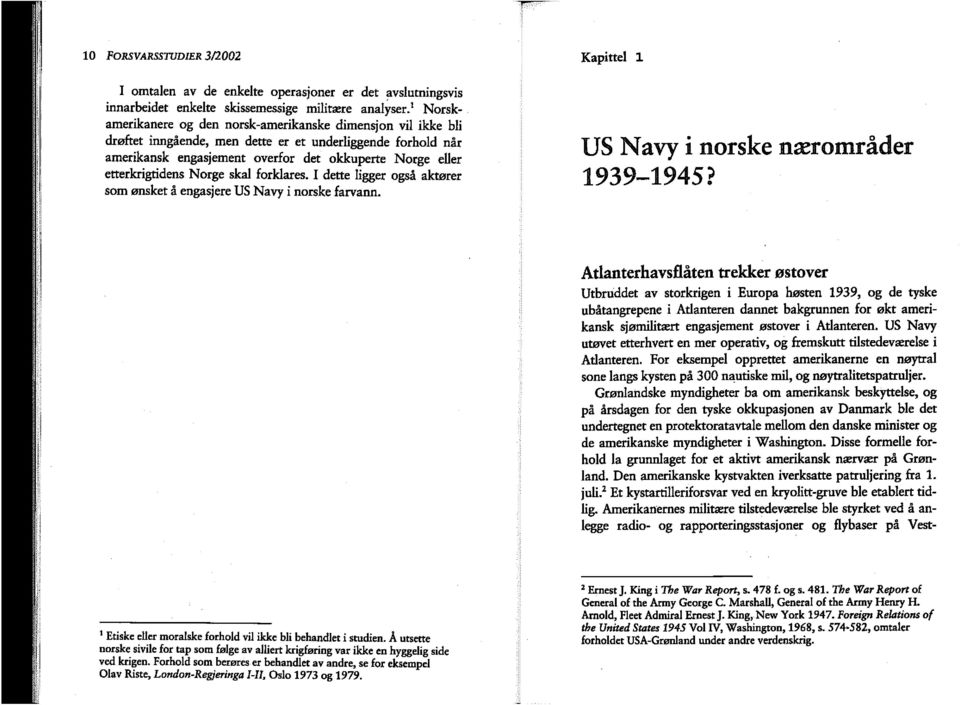 etterkrigtidens Norge skal forklares. I dette ligger også aktører som ønsket å engasjere US Navy i norske farvann. Kapittel l US N a vy i norske nærområder 1939-1945?