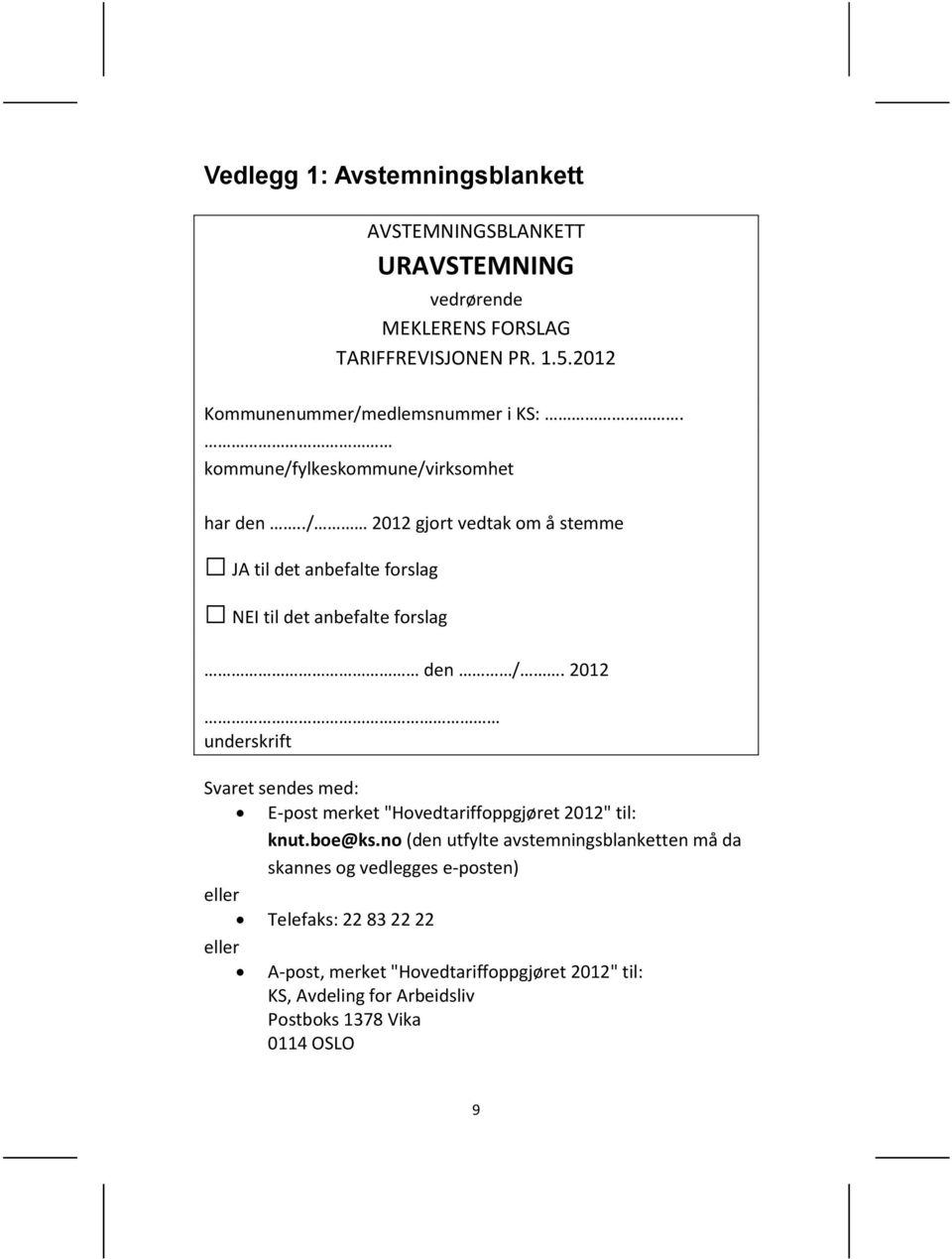 ./ 2012 gjort vedtak om å stemme JA til det anbefalte forslag NEI til det anbefalte forslag den /.
