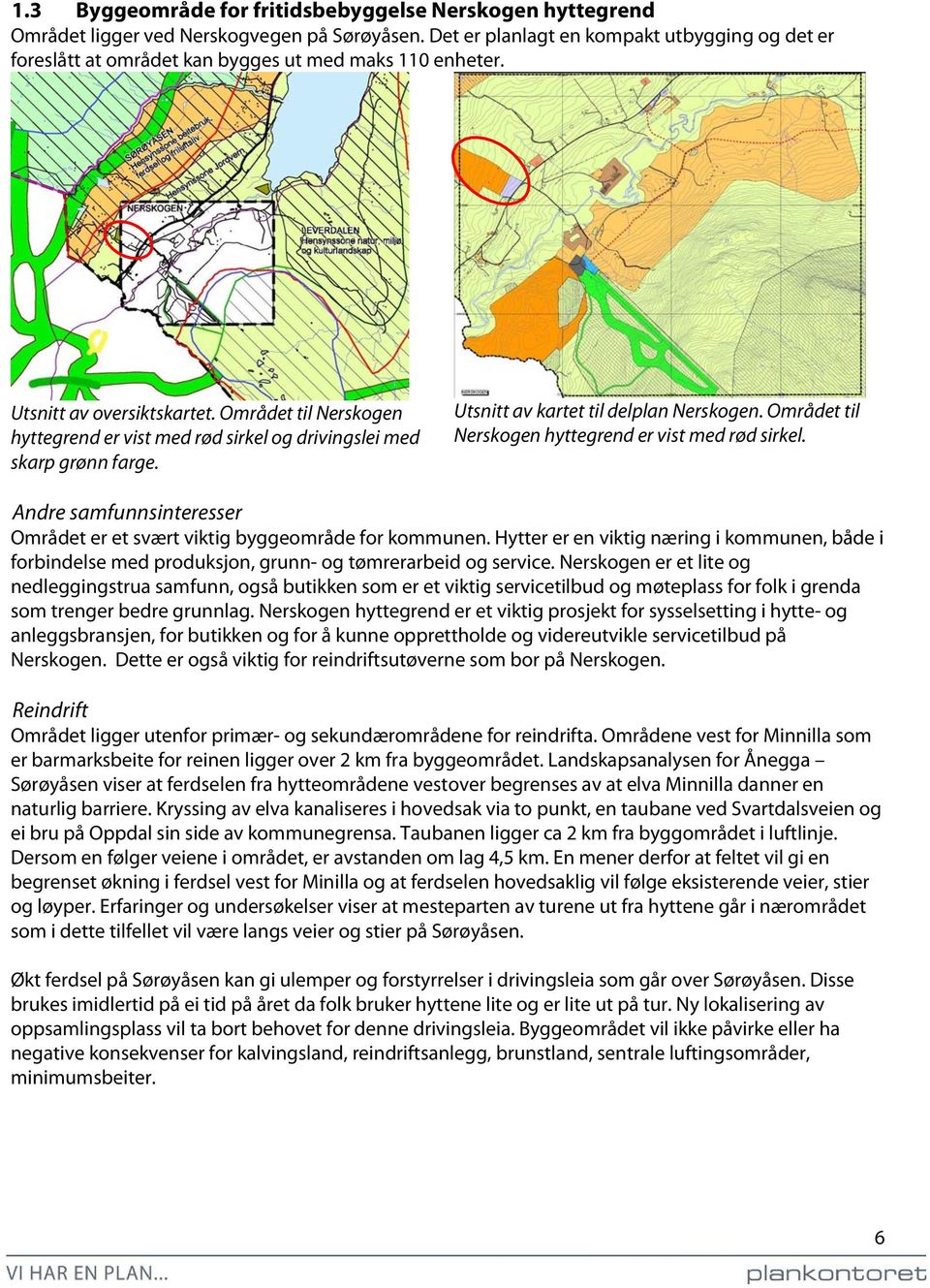 Området til Nerskogen hyttegrend er vist med rød sirkel og drivingslei med skarp grønn farge. Utsnitt av kartet til delplan Nerskogen. Området til Nerskogen hyttegrend er vist med rød sirkel.