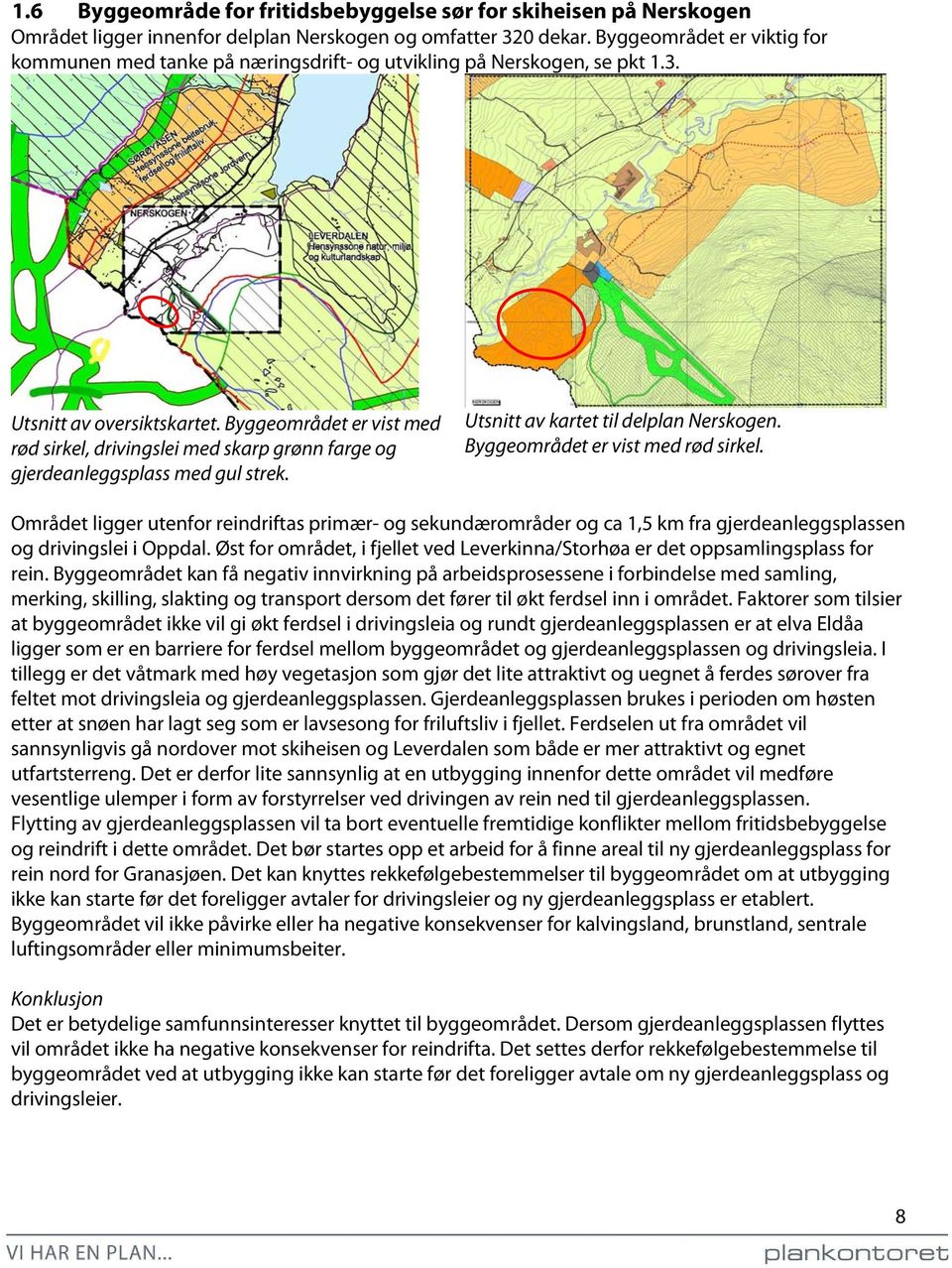 Byggeområdet er vist med rød sirkel, drivingslei med skarp grønn farge og gjerdeanleggsplass med gul strek. Utsnitt av kartet til delplan Nerskogen. Byggeområdet er vist med rød sirkel.