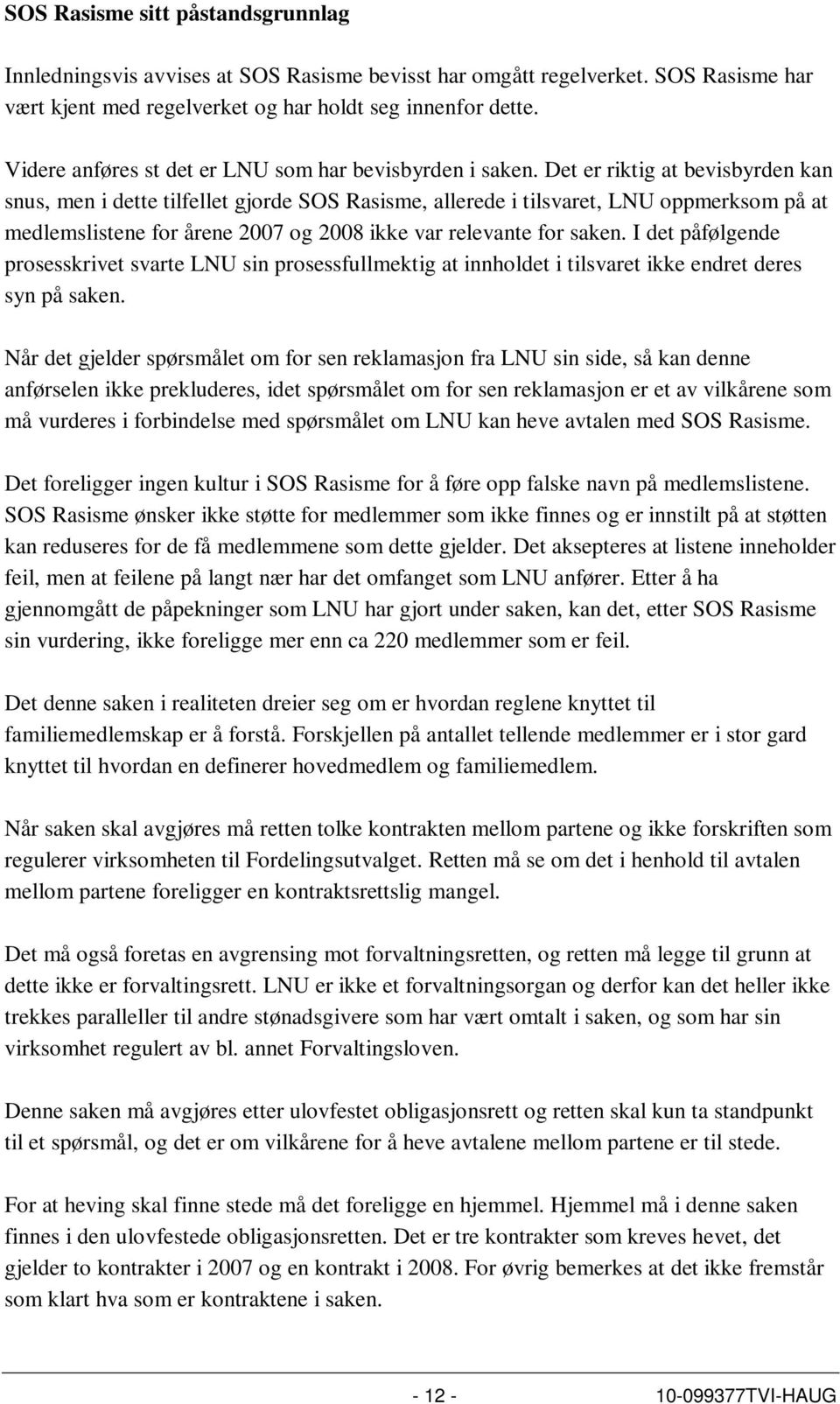 Det er riktig at bevisbyrden kan snus, men i dette tilfellet gjorde SOS Rasisme, allerede i tilsvaret, LNU oppmerksom på at medlemslistene for årene 2007 og 2008 ikke var relevante for saken.