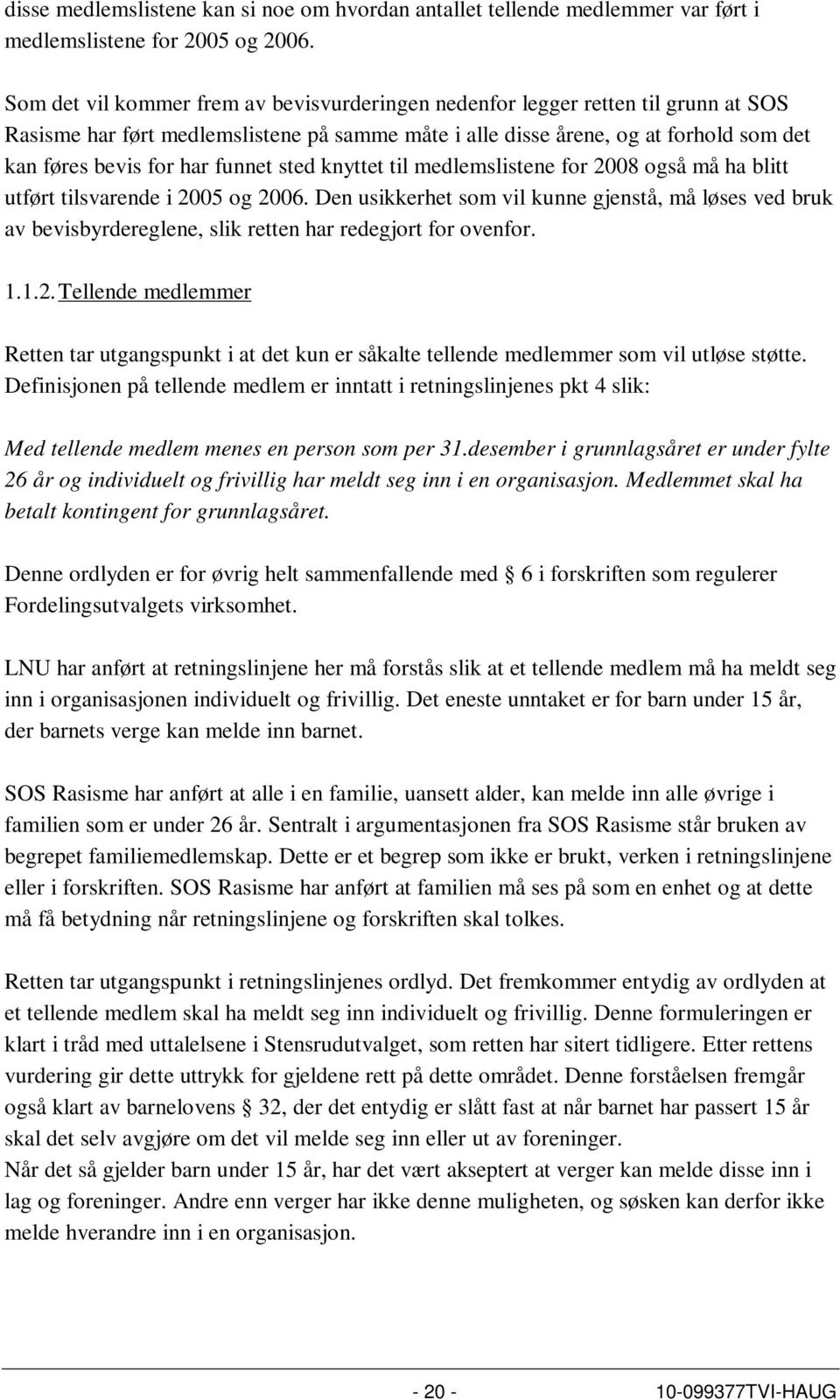 funnet sted knyttet til medlemslistene for 2008 også må ha blitt utført tilsvarende i 2005 og 2006.