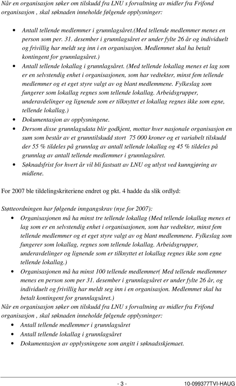 Medlemmet skal ha betalt kontingent for grunnlagsåret.) Antall tellende lokallag i grunnlagsåret.