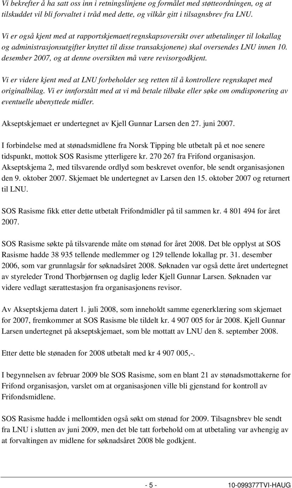 desember 2007, og at denne oversikten må være revisorgodkjent. Vi er videre kjent med at LNU forbeholder seg retten til å kontrollere regnskapet med originalbilag.