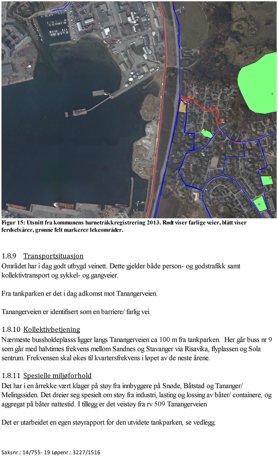 Fra tankparken er det i dag adkomst mot Tanangerveien. Tanangerveien er identifisert som en barriere/ farlig vei. 1.8.