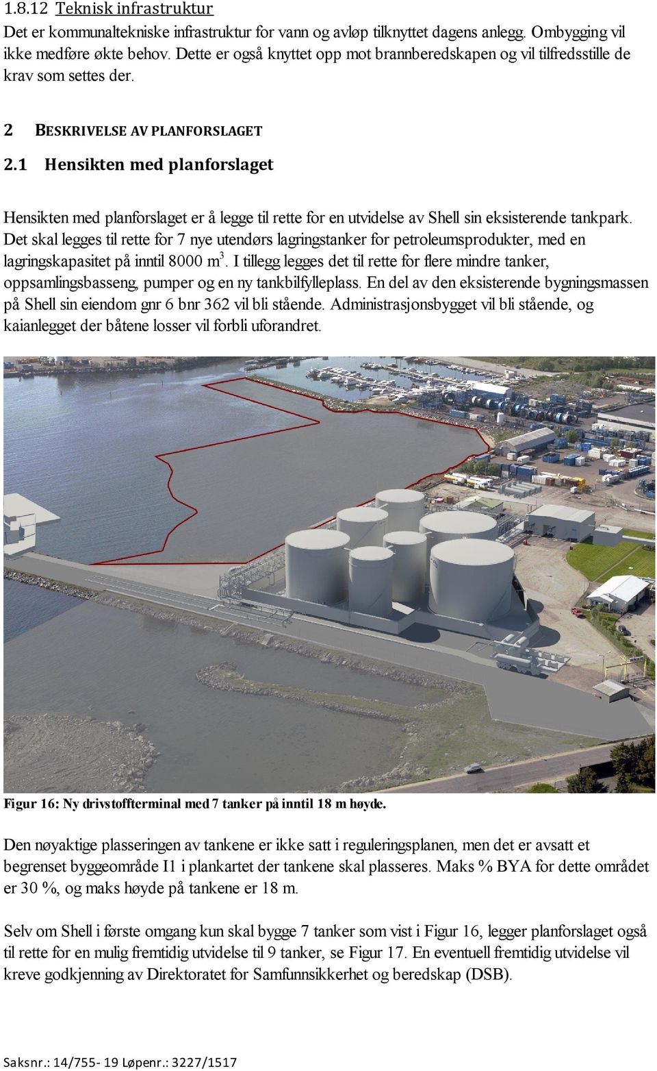 1 Hensikten med planforslaget Hensikten med planforslaget er å legge til rette for en utvidelse av Shell sin eksisterende tankpark.