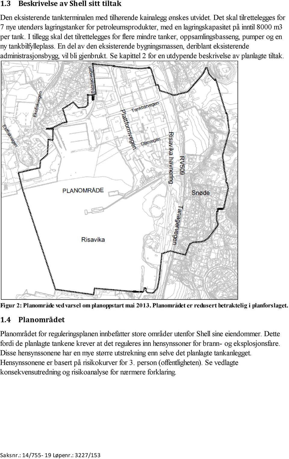 I tillegg skal det tilrettelegges for flere mindre tanker, oppsamlingsbasseng, pumper og en ny tankbilfylleplass.