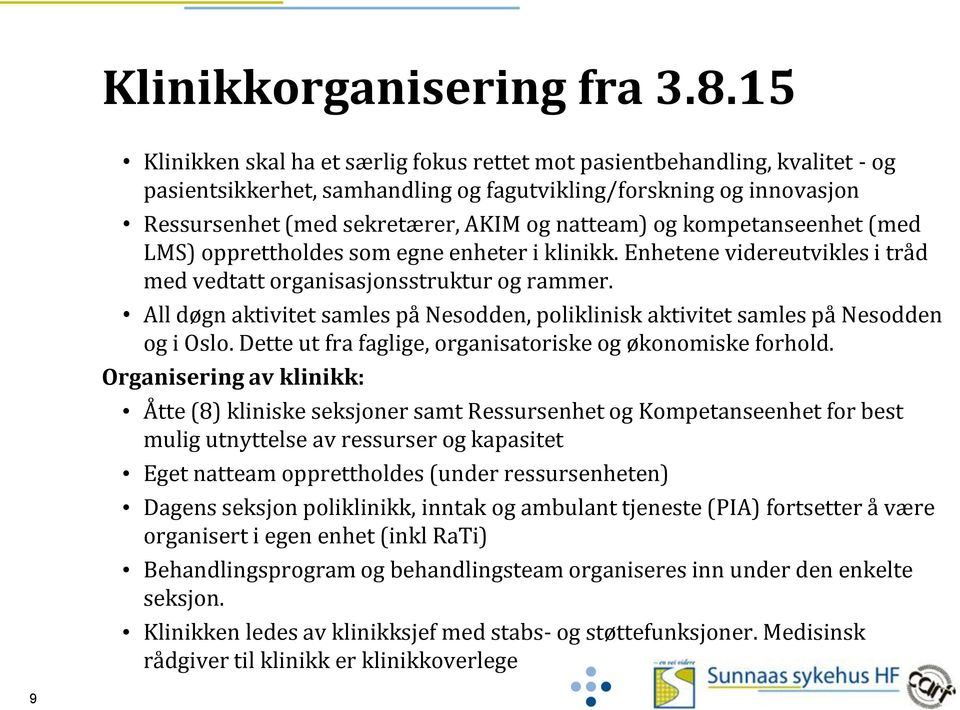 og kompetanseenhet (med LMS) opprettholdes som egne enheter i klinikk. Enhetene videreutvikles i tråd med vedtatt organisasjonsstruktur og rammer.