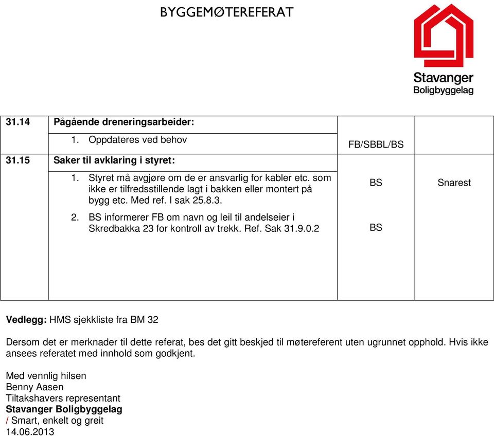 .8.3. 2. BS informerer om navn og leil til andelseier i Skredbakka 23 for kontroll av trekk. Ref. Sak 31.9.0.