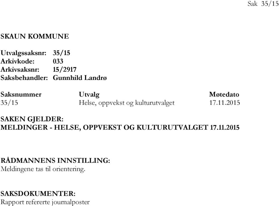 kulturutvalget 17.11.2015 SAKEN GJELDER: MELDINGER - HELSE, OPPVEKST OG KULTURUTVALGET 17.