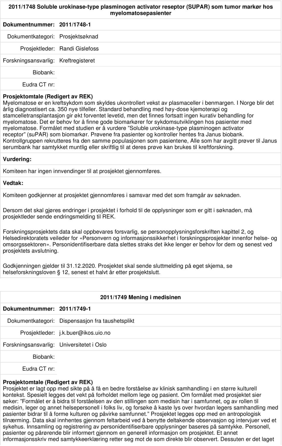 Standard behandling med høy-dose kjemoterapi og stamcelletransplantasjon gir økt forventet levetid, men det finnes fortsatt ingen kurativ behandling for myelomatose.