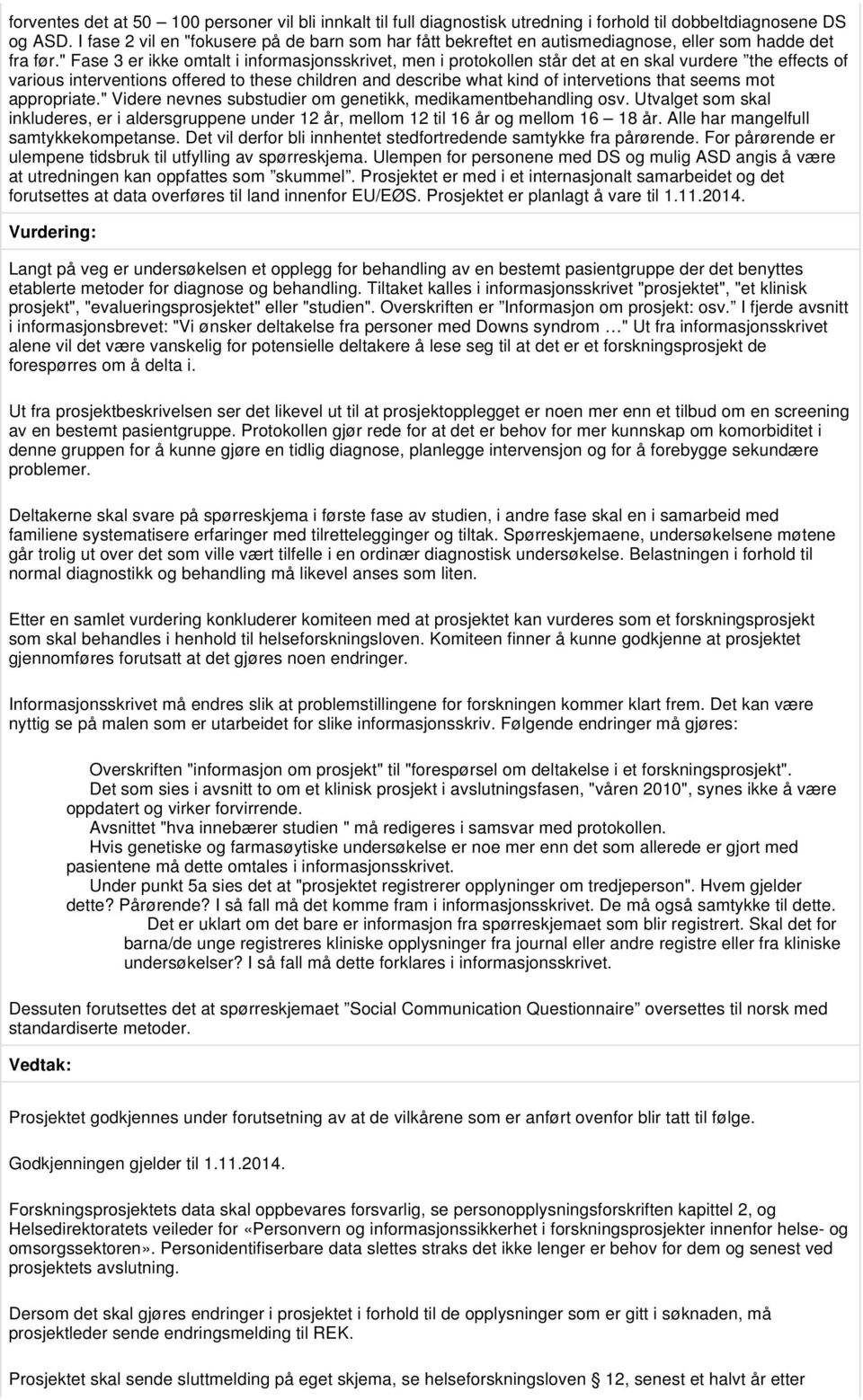 " Fase 3 er ikke omtalt i informasjonsskrivet, men i protokollen står det at en skal vurdere the effects of various interventions offered to these children and describe what kind of intervetions that