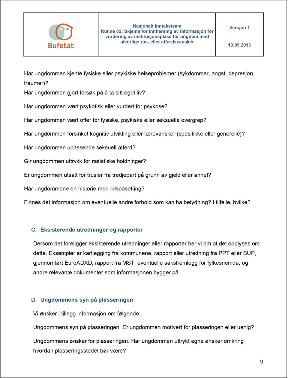 Har ungdommen forsinket kognitiv utvikling eller lærevansker (spesifikke eller generelle)? Har ungdommen upassende seksuell atferd? Gir ungdommen uttrykk for rasistiske holdninger?