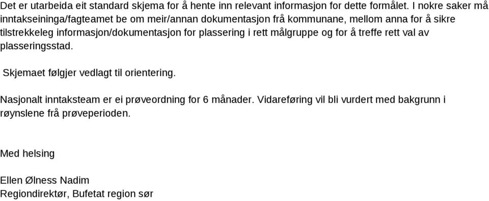 informasjon/dokumentasjon for plassering i rett målgruppe og for å treffe rett val av plasseringsstad.