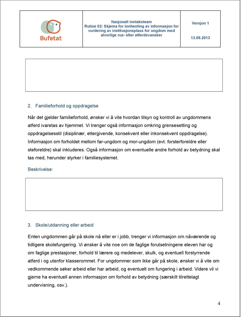 Informasjon om forholdet mellom far-ungdom og mor-ungdom (evt. forsterforeldre eller steforeldre) skal inkluderes.