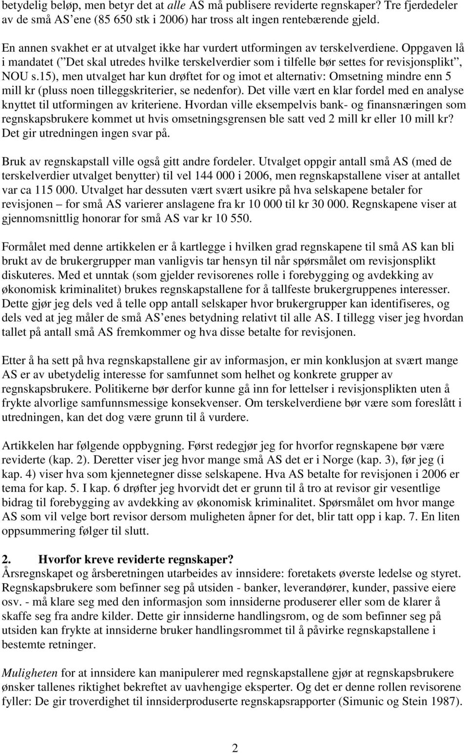 15), men utvalget har kun drøftet for og imot et alternativ: Omsetning mindre enn 5 mill kr (pluss noen tilleggskriterier, se nedenfor).