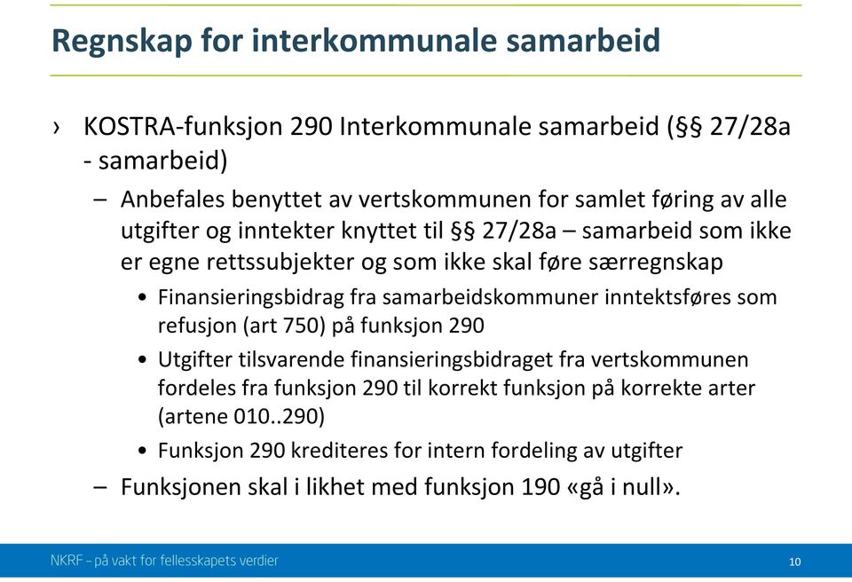 samarbeidskommuner inntektsføres som refusjon (art 750) på funksjon 290 Utgifter tilsvarende finansieringsbidraget fra vertskommunen fordeles fra funksjon 290