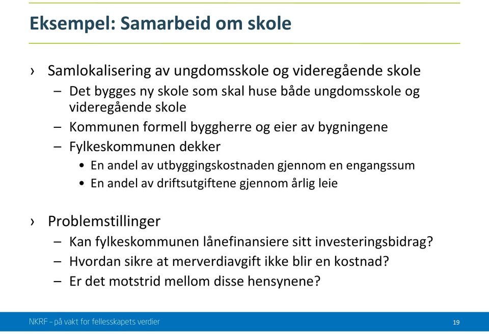 utbyggingskostnaden gjennom en engangssum En andel av driftsutgiftene gjennom årlig leie Problemstillinger Kan fylkeskommunen