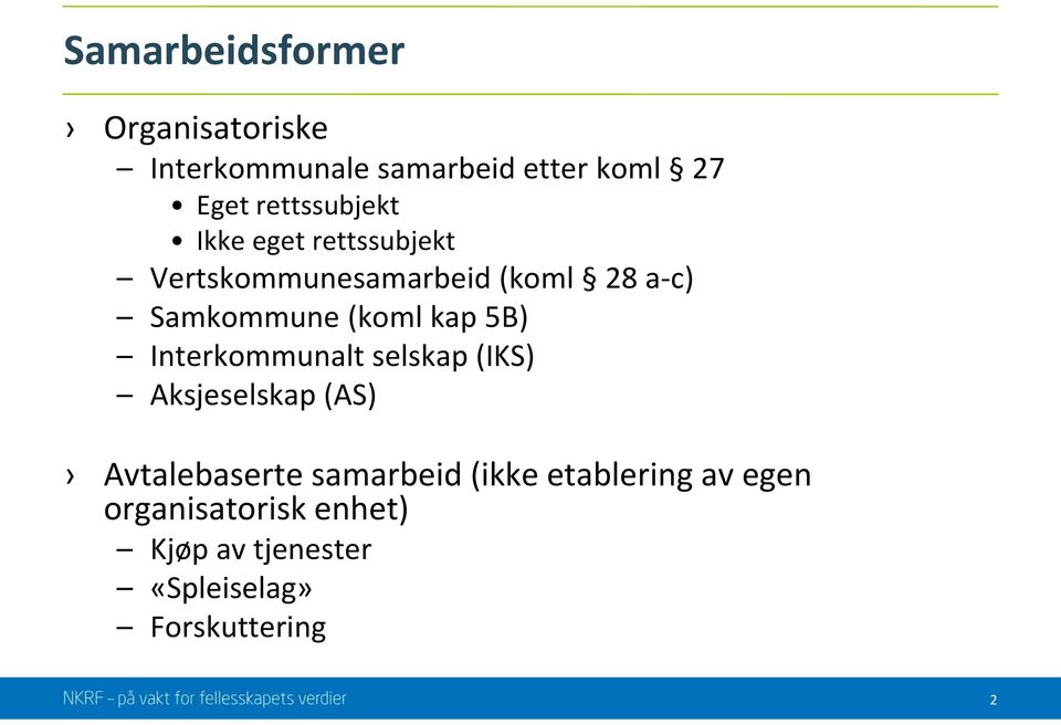 (koml kap 5B) Interkommunalt selskap (IKS) Aksjeselskap (AS) Avtalebaserte samarbeid