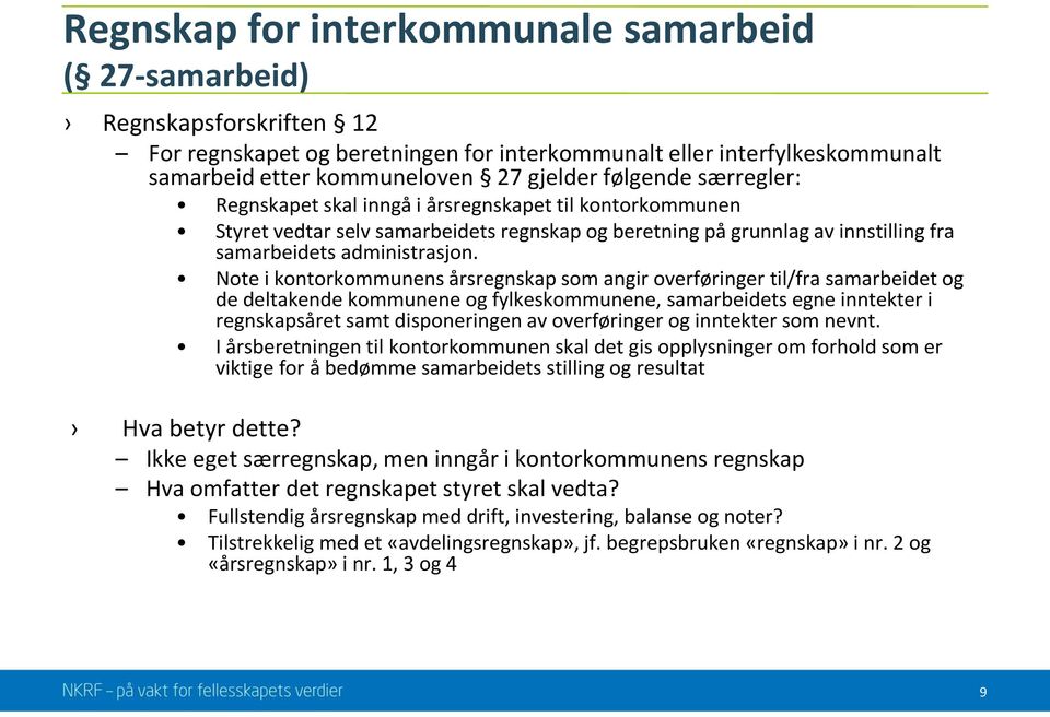 Note i kontorkommunens årsregnskap som angir overføringer til/fra samarbeidet og de deltakende kommunene og fylkeskommunene, samarbeidets egne inntekter i regnskapsåret samt disponeringen av