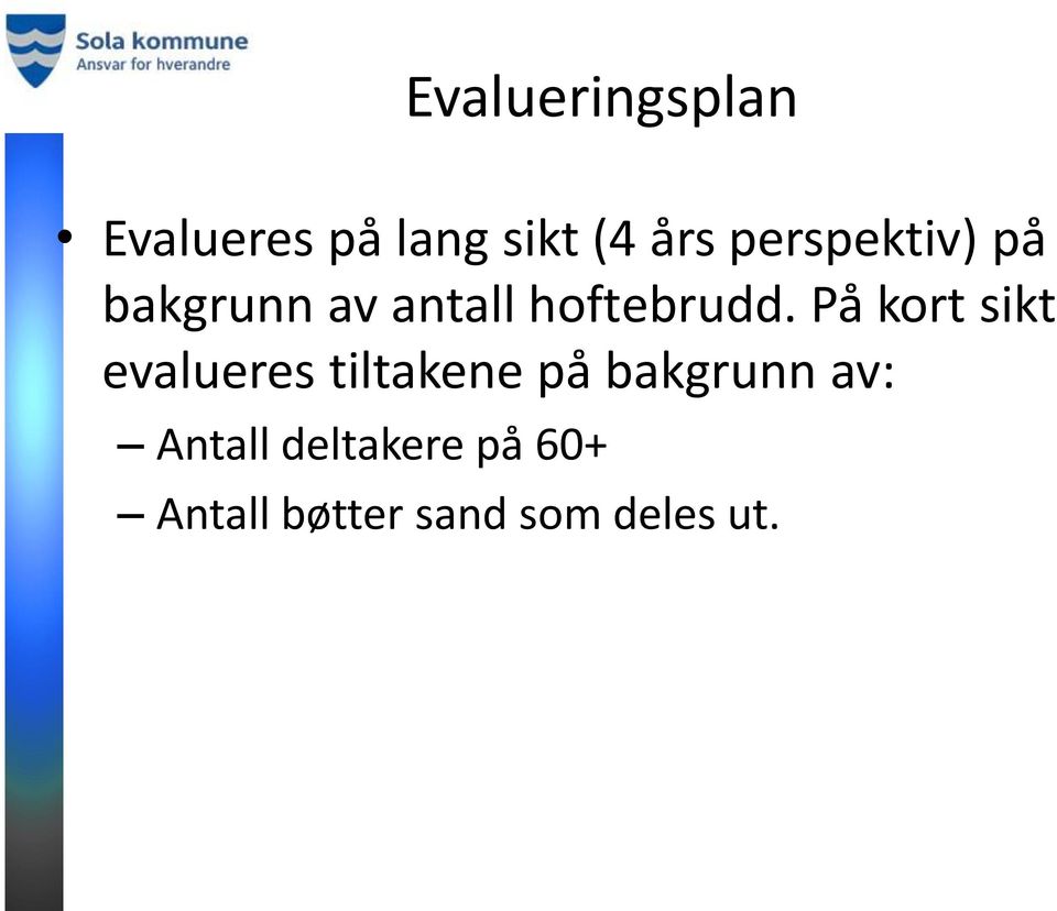 På kort sikt evalueres tiltakene på bakgrunn av: