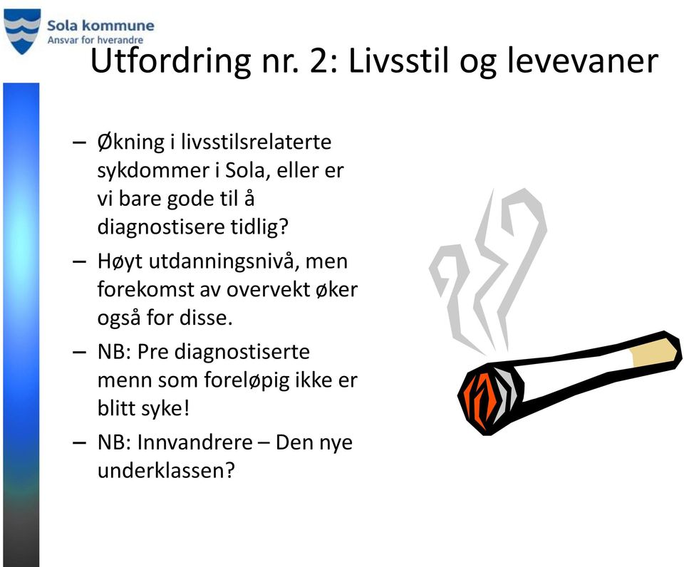 eller er vi bare gode til å diagnostisere tidlig?