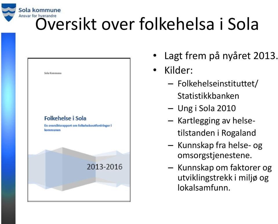 Kartlegging av helsetilstanden i Rogaland Kunnskap fra helse- og