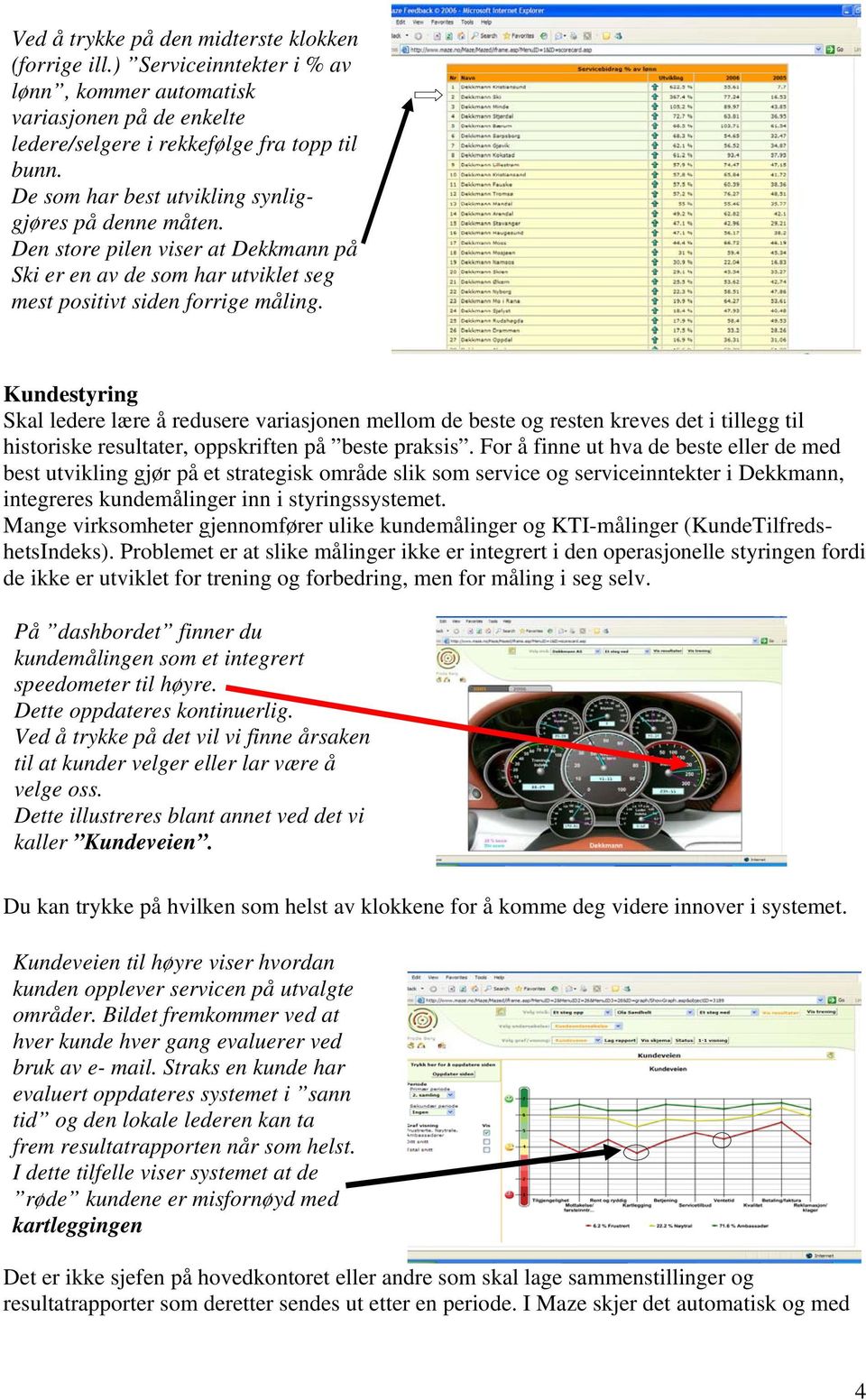 Kundestyring Skal ledere lære å redusere variasjonen mellom de beste og resten kreves det i tillegg til historiske resultater, oppskriften på beste praksis.