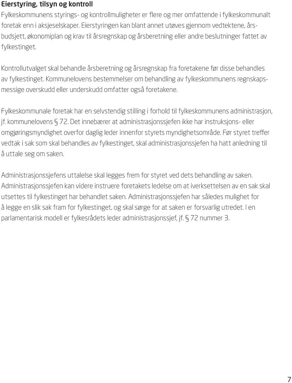 Kontrollutvalget skal behandle årsberetning og årsregnskap fra foretakene før disse behandles av fylkestinget.