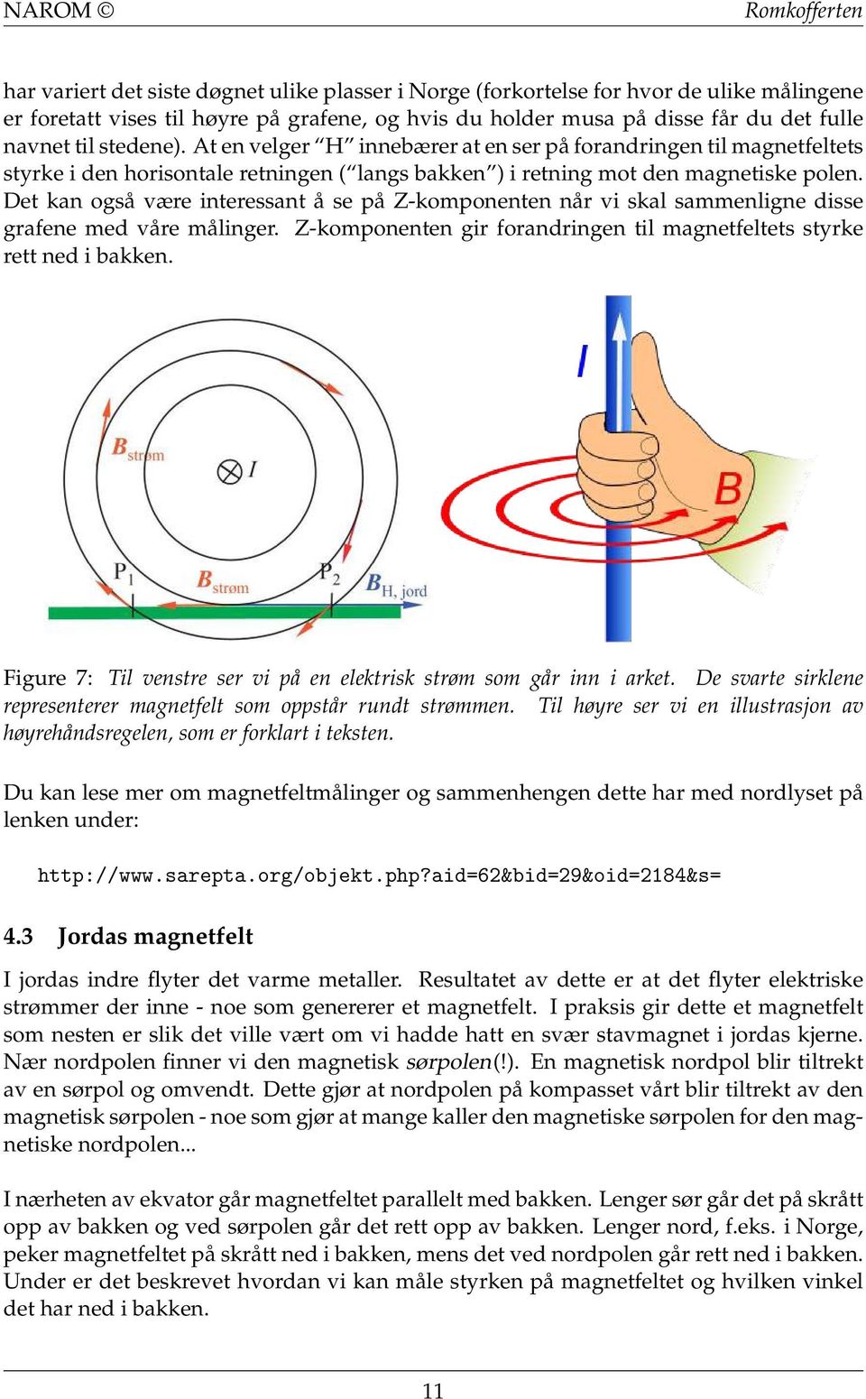 Det kan også være interessant å se på Z-komponenten når vi skal sammenligne disse grafene med våre målinger. Z-komponenten gir forandringen til magnetfeltets styrke rett ned i bakken.