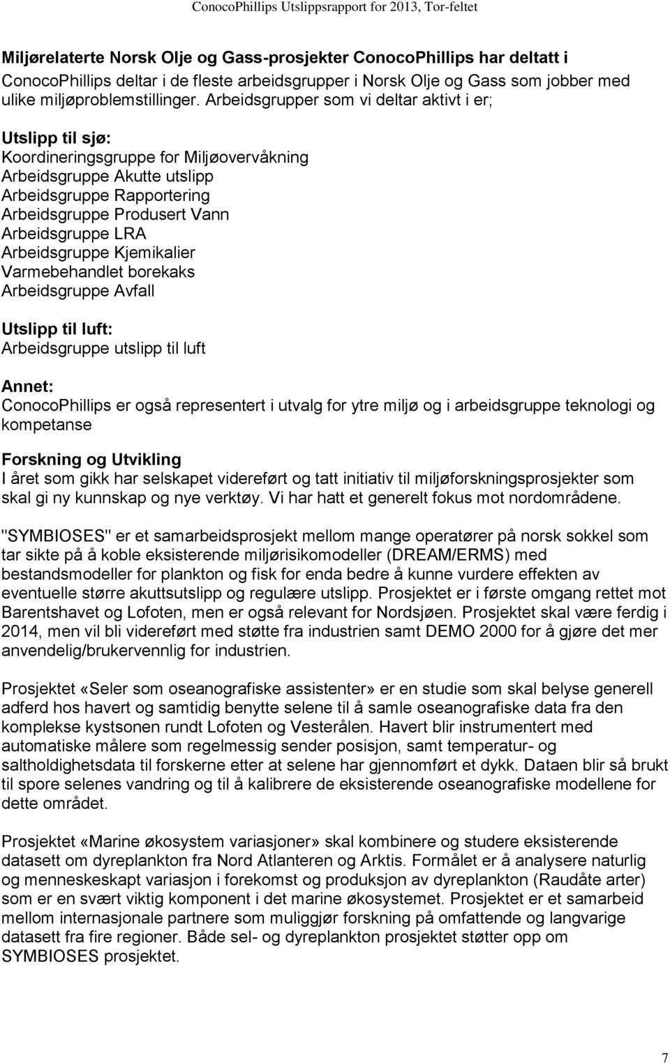 LRA Arbeidsgruppe Kjemikalier Varmebehandlet borekaks Arbeidsgruppe Avfall Utslipp til luft: Arbeidsgruppe utslipp til luft Annet: ConocoPhillips er også representert i utvalg for ytre miljø og i