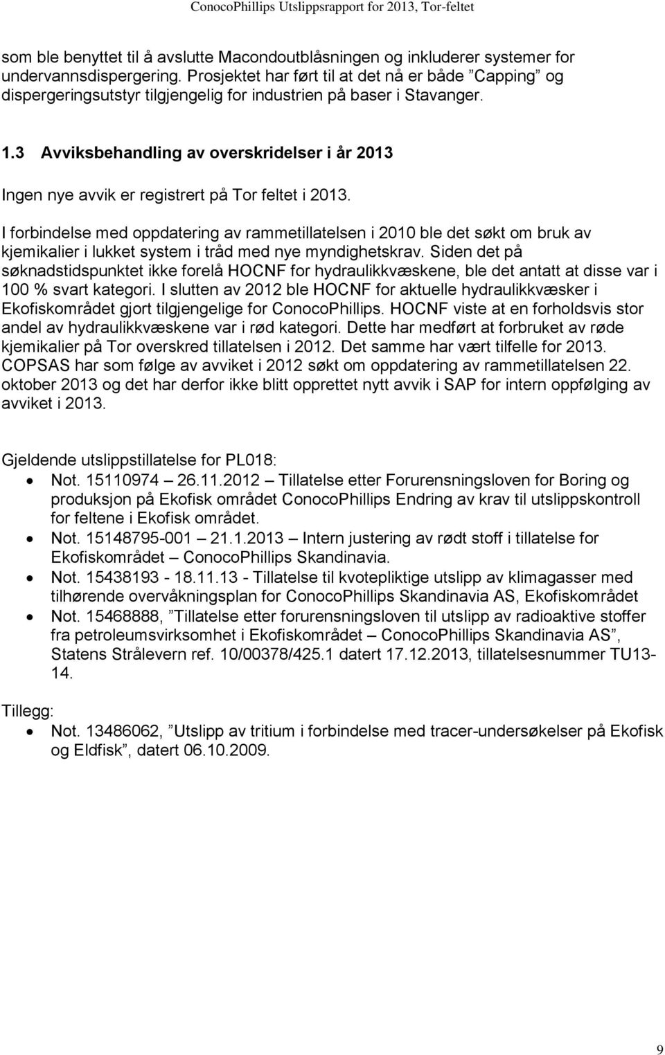 3 Avviksbehandling av overskridelser i år 2013 Ingen nye avvik er registrert på Tor feltet i 2013.