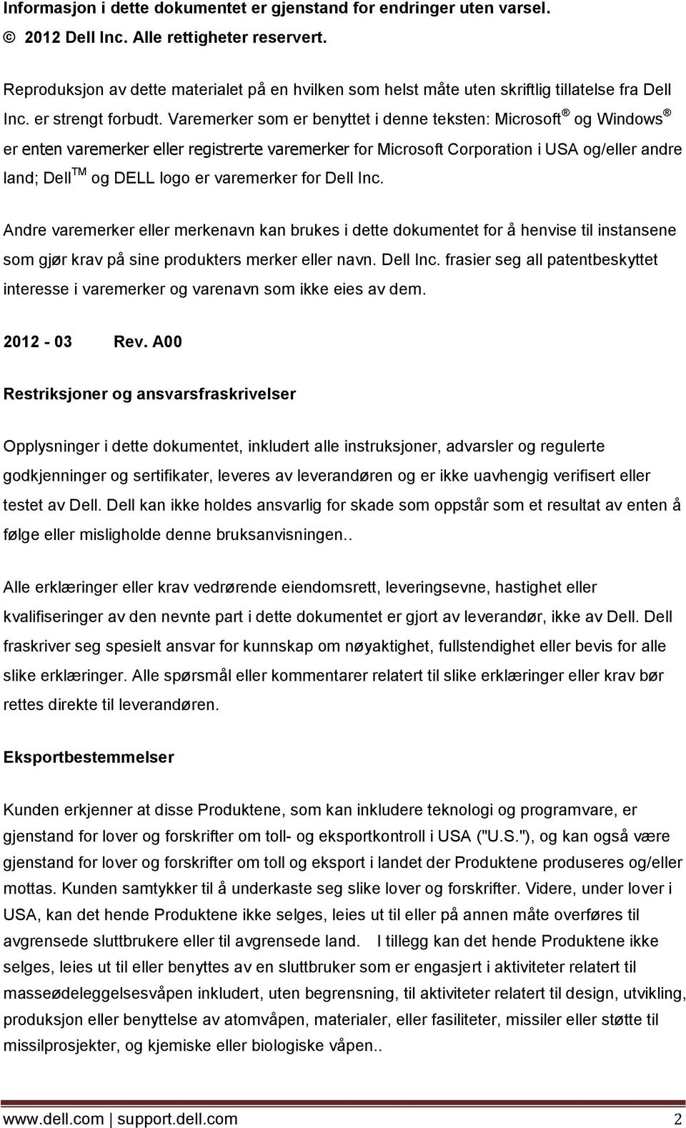 Varemerker som er benyttet i denne teksten: Microsoft og Windows er enten varemerker eller registrerte varemerker for Microsoft Corporation i USA og/eller andre land; Dell TM og DELL logo er