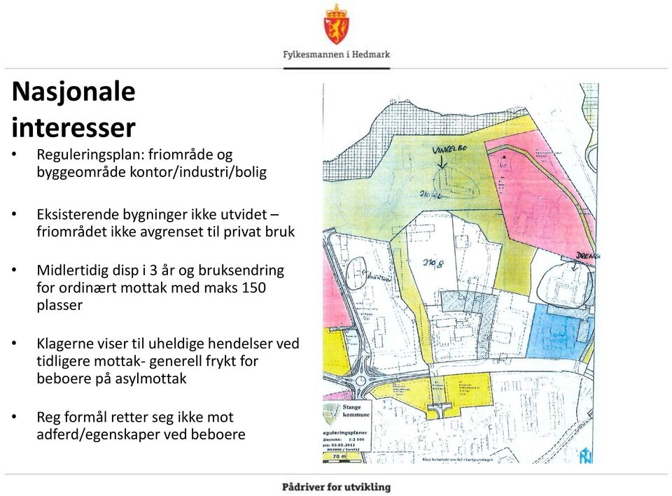 bruksendring for ordinært mottak med maks 150 plasser Klagerne viser til uheldige hendelser ved