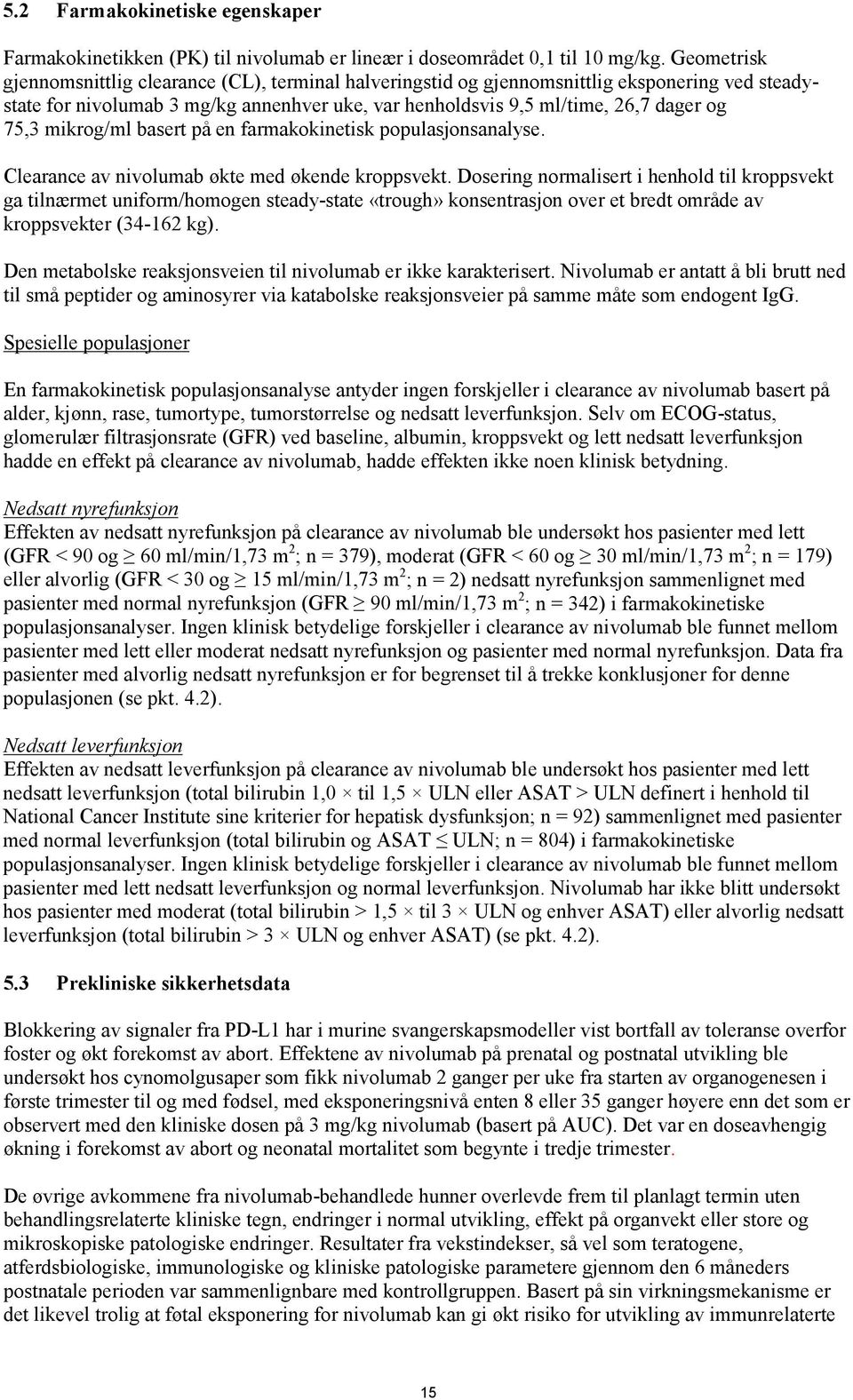 mikrog/ml basert på en farmakokinetisk populasjonsanalyse. Clearance av nivolumab økte med økende kroppsvekt.