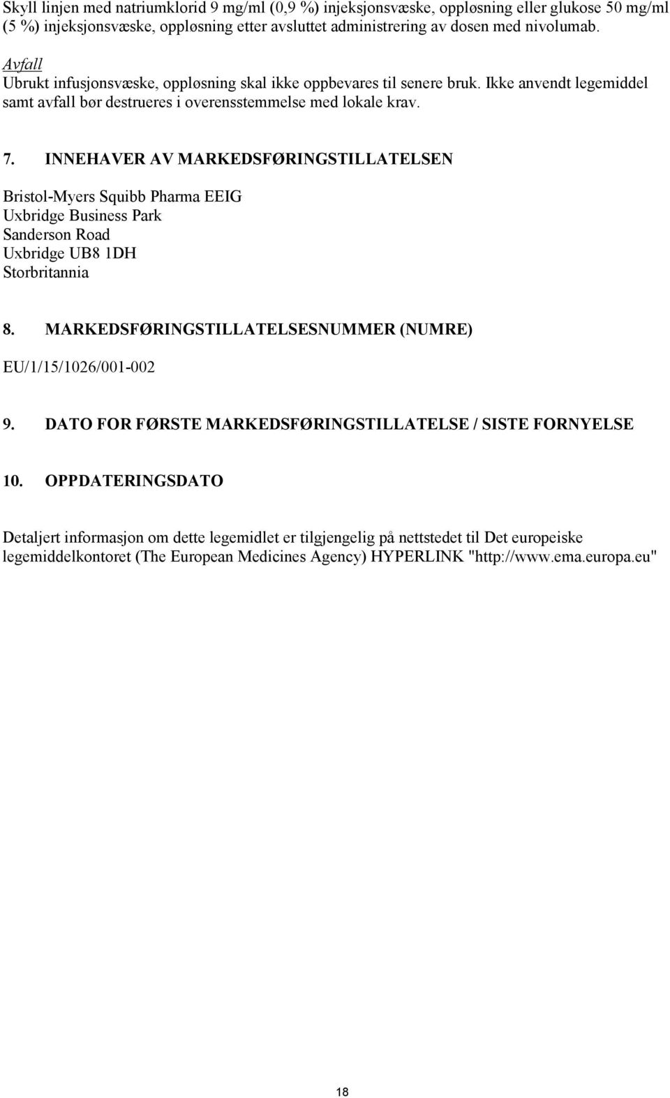 INNEHAVER AV MARKEDSFØRINGSTILLATELSEN Bristol-Myers Squibb Pharma EEIG Uxbridge Business Park Sanderson Road Uxbridge UB8 1DH Storbritannia 8.