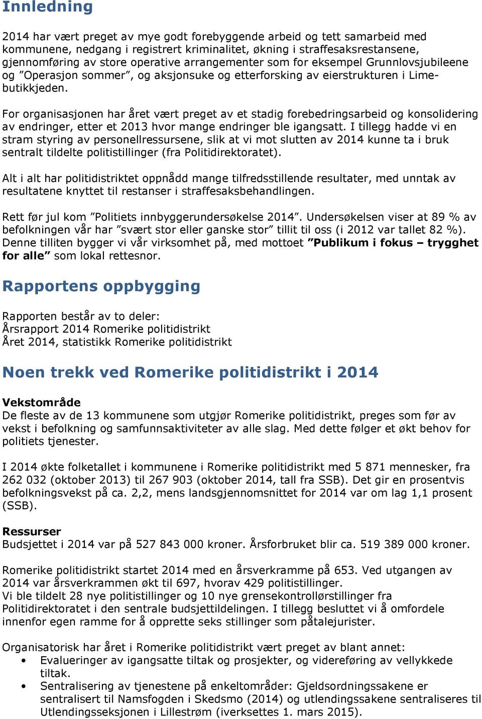 For organisasjonen har året vært preget av et stadig forebedringsarbeid og konsolidering av endringer, etter et 2013 hvor mange endringer ble igangsatt.