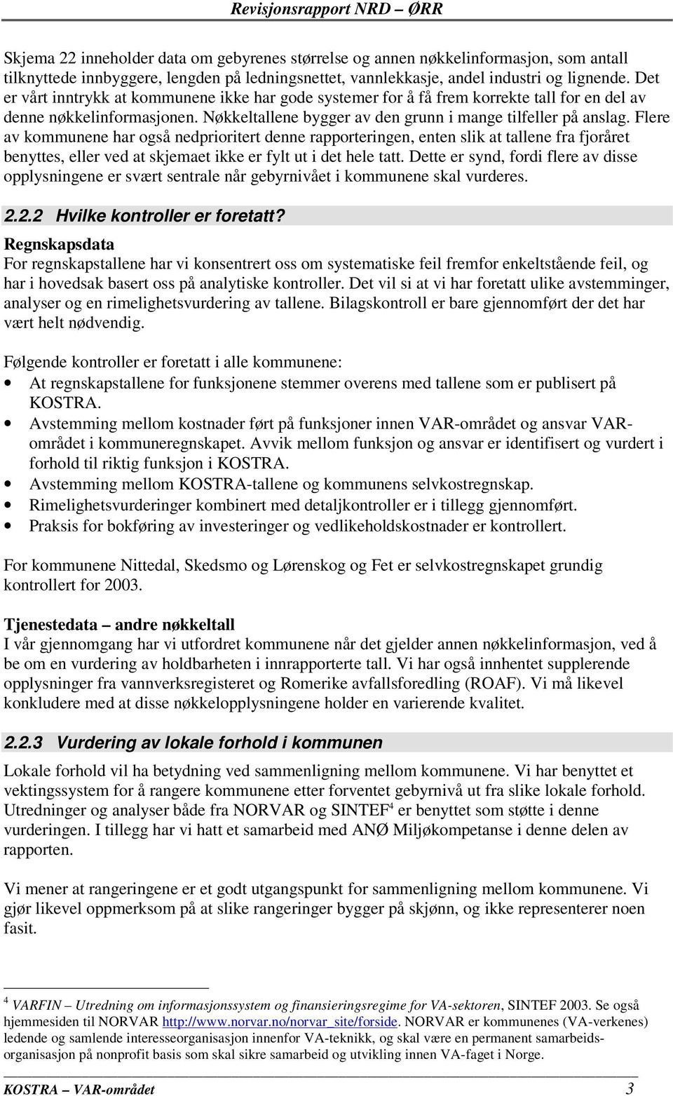 Flere av kommunene har også nedprioritert denne rapporteringen, enten slik at tallene fra fjoråret benyttes, eller ved at skjemaet ikke er fylt ut i det hele tatt.